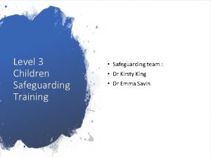 Level 3 Children Safeguarding Training Safeguarding team Dr