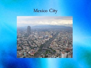 Mexico City OSNOVNI PODATKI glavno mesto Zdruenih mehikih