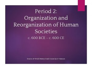 Period 2 Organization and Reorganization of Human Societies