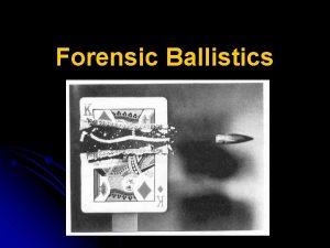 Forensic Ballistics What is Ballistics l Ballistics is