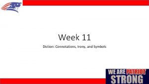 Week 11 Diction Connotations Irony and Symbols Connotations