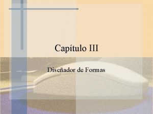 Captulo III Diseador de Formas El diseador de