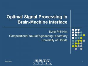 Optimal Signal Processing in BrainMachine Interface SungPhil Kim