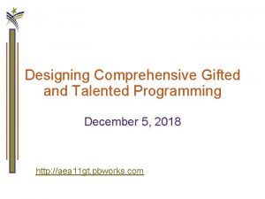 Designing Comprehensive Gifted and Talented Programming December 5