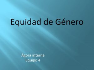 Equidad de Gnero gora interna Equipo 4 Equidad