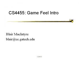 CS 4455 Game Feel Intro Blair Mac Intyre