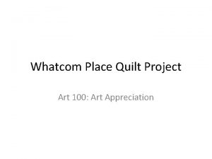 Whatcom Place Quilt Project Art 100 Art Appreciation