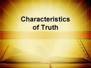 Characteristics of Truth Truth doesnt contradict itself 1