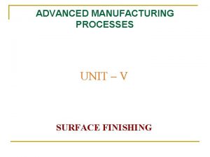 ADVANCED MANUFACTURING PROCESSES UNIT V SURFACE FINISHING Grinding