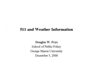 511 and Weather Information Douglas W Frye School