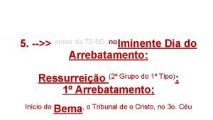 5 antes da 70 SD no Iminente Arrebatamento