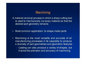 Machining A material removal process in which a