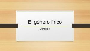 El gnero lrico Literatura II Objetivo de la