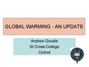 GLOBAL WARMING AN UPDATE GLOBAL WARMING Andrew Goudie