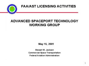 FAAAST LICENSING ACTIVITIES ADVANCED SPACEPORT TECHNOLOGY WORKING GROUP