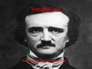 Annabel Lee Written by Edgar Allen Poe Annabel