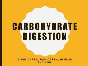 CARBOHYDRATE DIGESTION GOOD CARBS BAD CARBS INSULIN AND