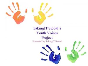 Taking ITGlobals Youth Voices Project Presented by Taking