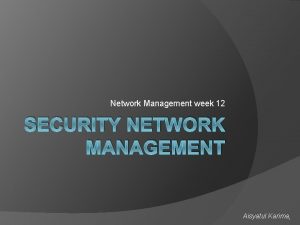 Network Management week 12 SECURITY NETWORK MANAGEMENT Aisyatul