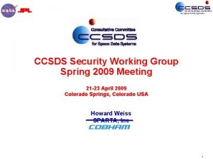CCSDS Security Working Group Spring 2009 Meeting 21