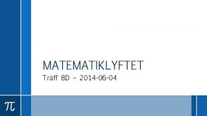 MATEMATIKLYFTET Trff 8 D 2014 06 04 Program
