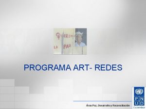 PROGRAMA ART REDES rea Paz Desarrollo y Reconciliacin