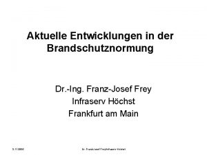 Aktuelle Entwicklungen in der Brandschutznormung Dr Ing Franz