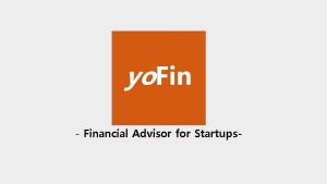 Financial Advisor for Startups WHAT DO STARTUPS NEED