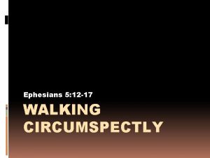 Ephesians 5 12 17 WALKING CIRCUMSPECTLY Ephesians 5