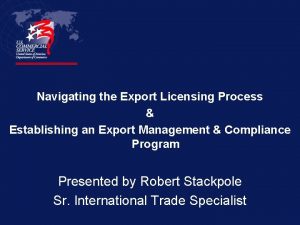 Navigating the Export Licensing Process Establishing an Export