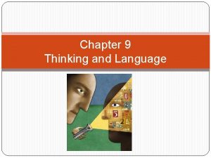 Chapter 9 Thinking and Language Thinking Language and