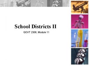 School Districts II GOVT 2306 Module 11 School