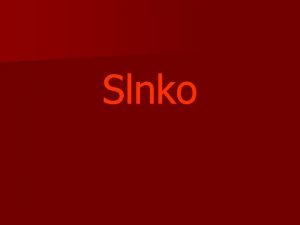 Slnko Slnko n n n Slnko je 5