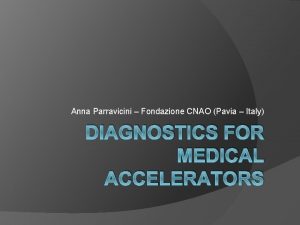 Anna Parravicini Fondazione CNAO Pavia Italy DIAGNOSTICS FOR