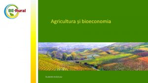 Agricultura i bioeconomia Numele lectorului Cuprins Bioeconomia Prezentare