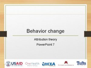 Behavior change Attribution theory Power Point 7 Attribution