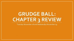 GRUDGE BALL CHAPTER 3 REVIEW Tuesday November 18