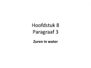 Hoofdstuk 8 Paragraaf 3 Zuren in water Eigenschappen