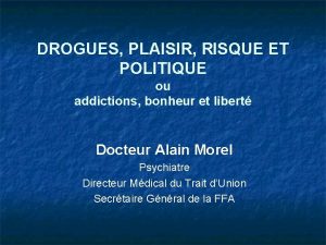 DROGUES PLAISIR RISQUE ET POLITIQUE ou addictions bonheur