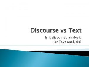 Discourse vs Text Is it discourse analysis Or