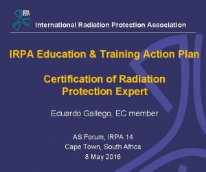 International Radiation Protection Association IRPA Education Training Action