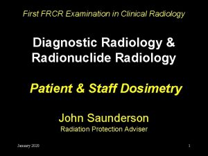 First FRCR Examination in Clinical Radiology Diagnostic Radiology First FRCR Examination in Clinical Radiology Diagnostic Radiology