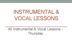 INSTRUMENTAL VOCAL LESSONS All Instrumental Vocal Lessons Thursday