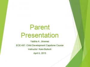 Parent Presentation Yadiria A Jimenez ECE 497 Child