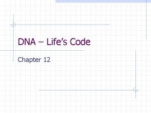 DNA Lifes Code Chapter 12 DNA The code