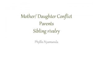 Mother Daughter Conflict Parents Sibling rivalry Phyllis Nyamunda