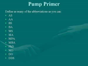 Pump Primer Define as many of the abbreviations