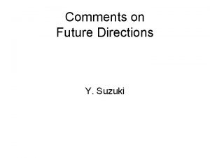 Comments on Future Directions Y Suzuki 1 Last