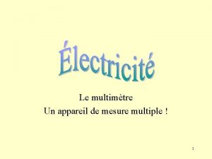 Le multimtre Un appareil de mesure multiple 1