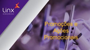 Promoes e Aes Promocionais Objetivo Geral O Objetivo